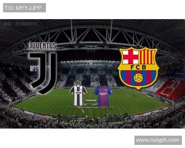 尤文图斯与巴萨精彩对决全网直播信息及观看指南